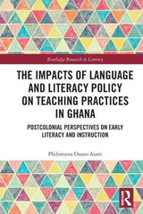The Impacts of Language and Literacy Policy on Teaching Practices in Ghana by OsseoAsare & Philomena University of Sheffield & UK. Adomoo