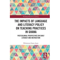 The Impacts of Language and Literacy Policy on Teaching Practices in Ghana by OsseoAsare & Philomena University of Sheffield & UK.