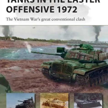 Tanks in the Easter Offensive 1972 by William E. Hiestand